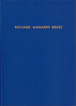 Richard Wagners Briefe nach Zeitfolge und Inhalt