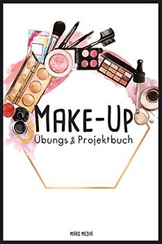 Make-Up Übungs- & Projektbuch: 100 Seiten | A5 | Strukturierte Seiten für deine Looks | Bemalbares Gesicht | Make-Up Artist & Stylist | Schminken lernen | Schmink-Übungsheft