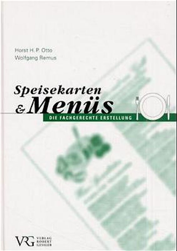 Speisekarten und Menüs. Die fachgerechte Erstellung von Speisekarten und Menüs einschliesslich korrespondierender Getränke