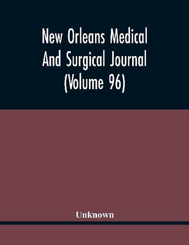 New Orleans Medical And Surgical Journal (Volume 96)