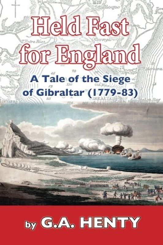 Held Fast For England: A Tale of the Siege of Gibraltar (1779-83)