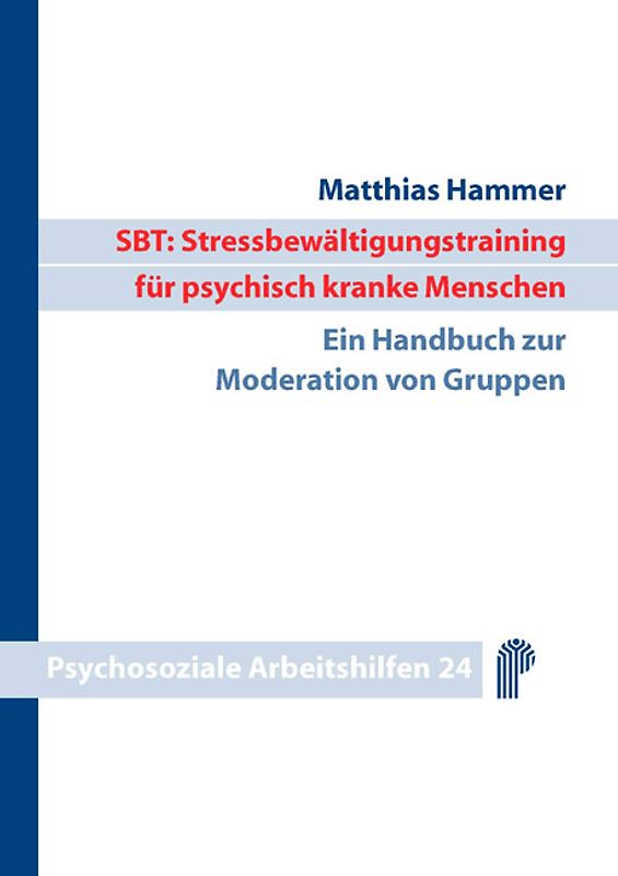 SBT: Stressbewältigungstraining für psychisch kranke Menschen. Ein Handbuch zur Moderation von Gruppen