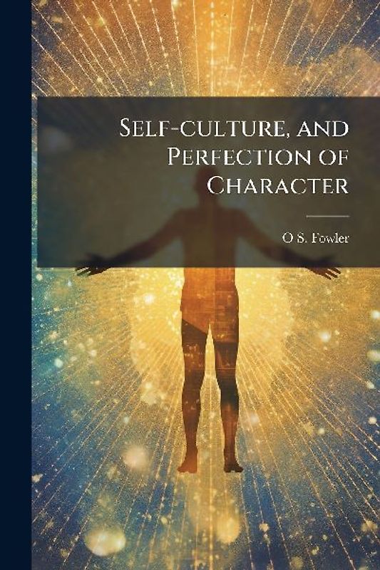 Self-culture, and Perfection of Character