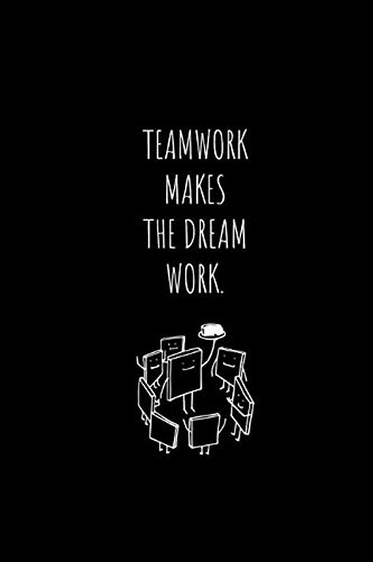 TEAMWORK MAKES THE DREAM WORK.: Motivational, Daily Notebook, Journal, Unlined Notebook, Work Notebook (110 Pages, Blank, 6x9)
