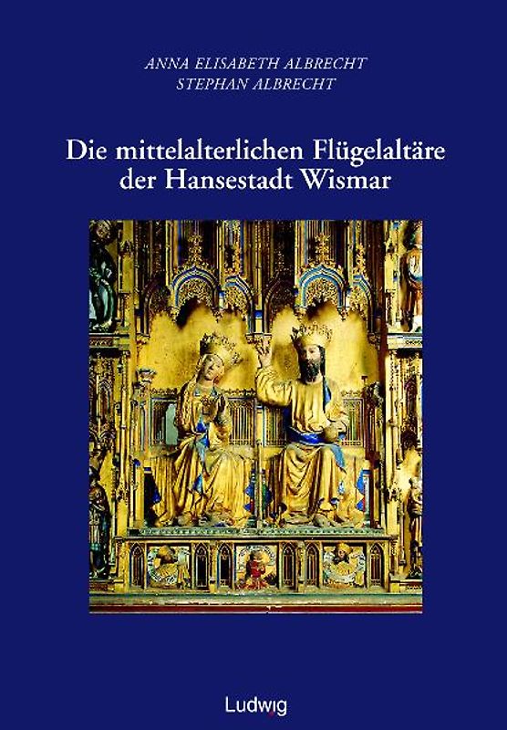 Die mittelalterlichen Flügelaltäre der Hansestadt Wismar.