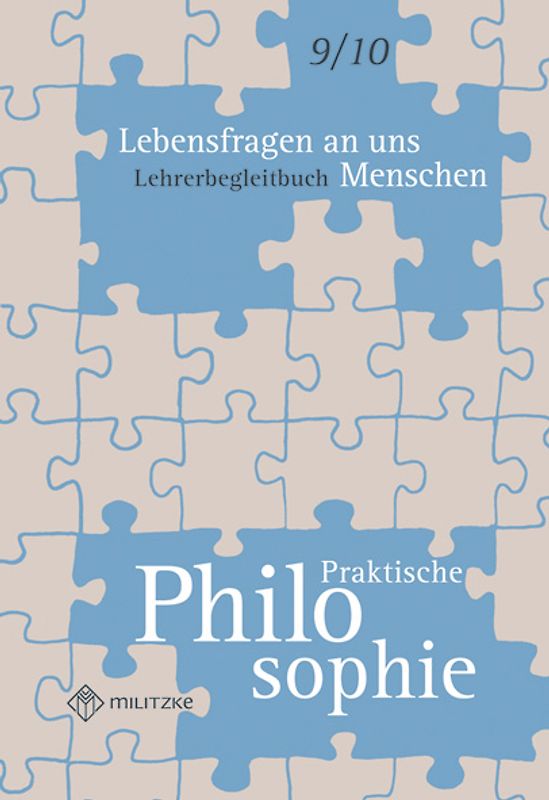 Lebensfragen an uns Menschen - Praktische Philosophie Klassen 9/10