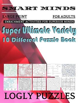 Smart Minds -Variety 10 Different Puzzle Book For Adults: Ultimate Variety Puzzles Large-Print Word Search, Word Maze .Word Spiral ,Word Angles, ... Crossword And Sudoku Easy , Medium And Hard