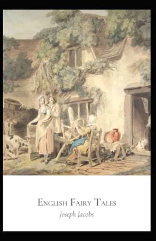 English Fairy Tales: Joseph Jacobs (Action & Adventure, Classics, Literature) [Annotated]