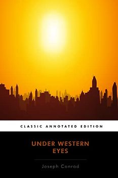 Under Western Eyes Annotated by Joseph Conrad