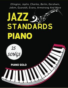 Jazz Standards Piano Sheet Music: 25 Songs Piano Solo By: Ellington, Joplin, Berlin, Gershwin, Jobim, Guaraldi, Evans, Armstrong