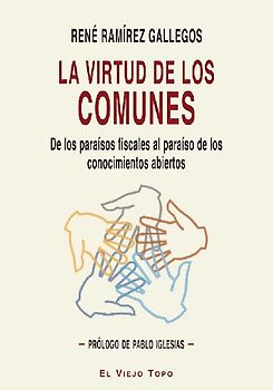 La virtud de los comunes : de los paraísos fiscales al paraíso de los conocimientos abiertos