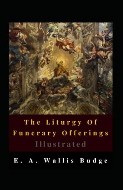 The Liturgy Of Funerary Offerings Illustrated