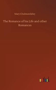 The Romance of his Life and other Romances