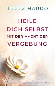 Heile dich selbst mit der Macht der Vergebung