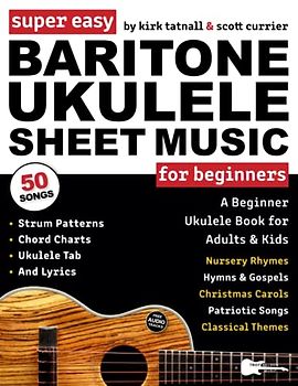 Super Easy Baritone Ukulele Sheet Music for Beginners: A Baritone Uke Book for Adults & Kids—50 Popular Songs with TAB, Chord Charts, Strum Patterns + FREE Audio!