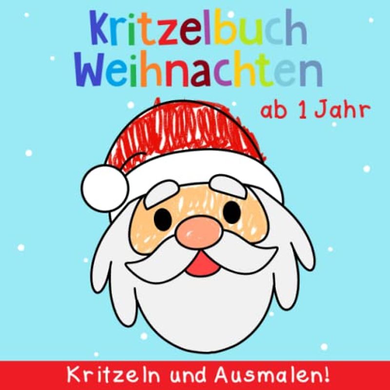 Kritzelbuch ab 1 Jahr: Mein erstes Weihnachten Malbuch zum kreativ Kritzeln und Ausmalen! - Weihnachtsmann, Rentier, Schneemann und viele mehr! - Perfekt für Mädchen und Jungen
