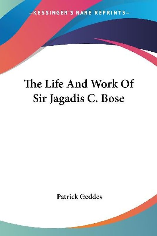 The Life And Work Of Sir Jagadis C. Bose