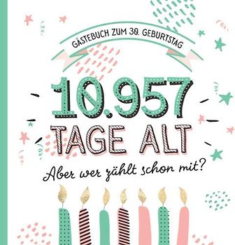 Gästebuch zum 30. Geburtstag: Deko zur Feier vom 30.Geburtstag für Mann oder Frau - 30 Jahre in Tagen - Geschenkidee & Dekoration - Buch für Glückwünsche und Fotos der Gäste