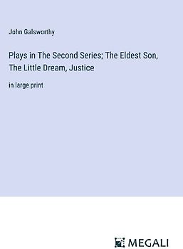 Plays in The Second Series; The Eldest Son, The Little Dream, Justice