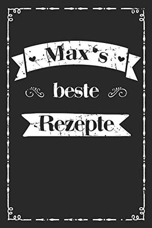 Max's beste Rezepte: A5 Rezeptbuch für Männer zum selberschreiben personalisiert Personalisierte Geschenke Vorname Max I Übersichtliches blanko ... für Väter Opas Enkel Söhne Hobbyköche
