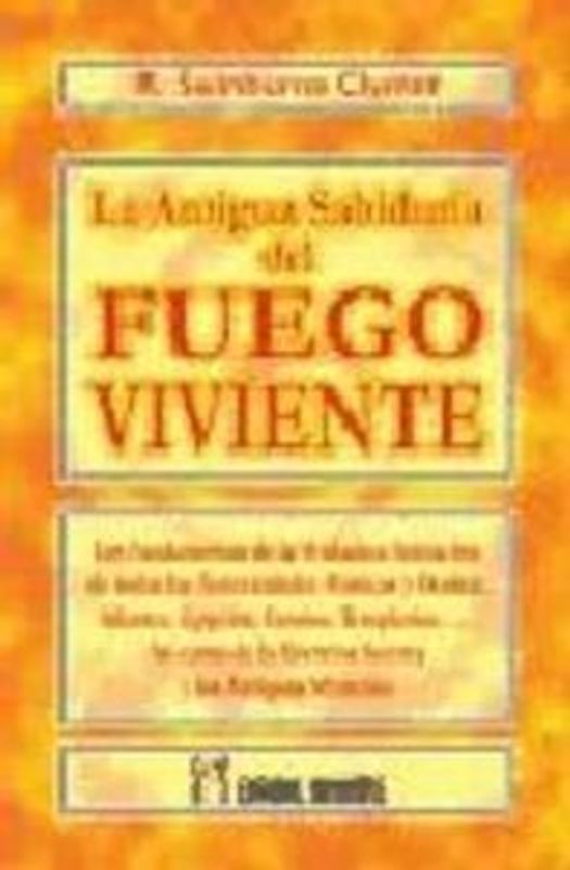 La antigua sabiduría del fuego viviente : el sendero de la verdadera iniciación