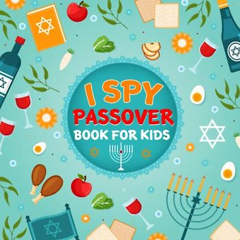 I Spy Passover Book For Kids Ages 2-5: Celebrate The Holiday Season With Jewish Cute Stuff Guessing Game Alphabet Learning and Coloring Fun!