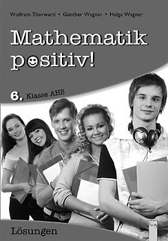 Mathematik positiv! 6 AHS Lösungen Zentralmatura