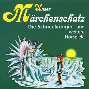 Unser Märchenschatz: Die Schneekönigin und weitere Hörspiele