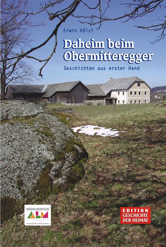 Daheim beim Obermitteregger. Geschichten aus erster Hand