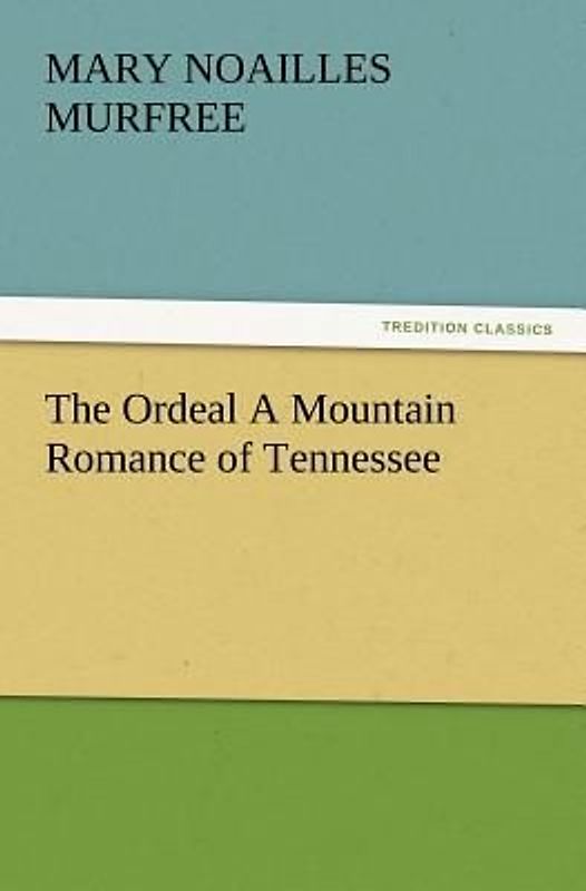 The Ordeal A Mountain Romance of Tennessee