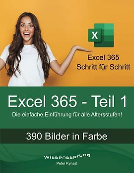 Excel 365 - Teil 1: Die einfache Einführung für alle Altersstufen (Excel 365 - Einführung, Band 1)