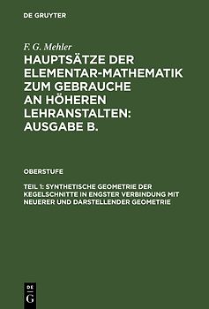 F. G. Mehler: Hauptsätze der Elementar-Mathematik zum Gebrauche an... / Synthetische Geometrie der Kegelschnitte in engster Verbindung mit neuerer und darstellender Geometrie