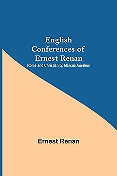 English Conferences Of Ernest Renan: Rome And Christianity. Marcus Aurelius