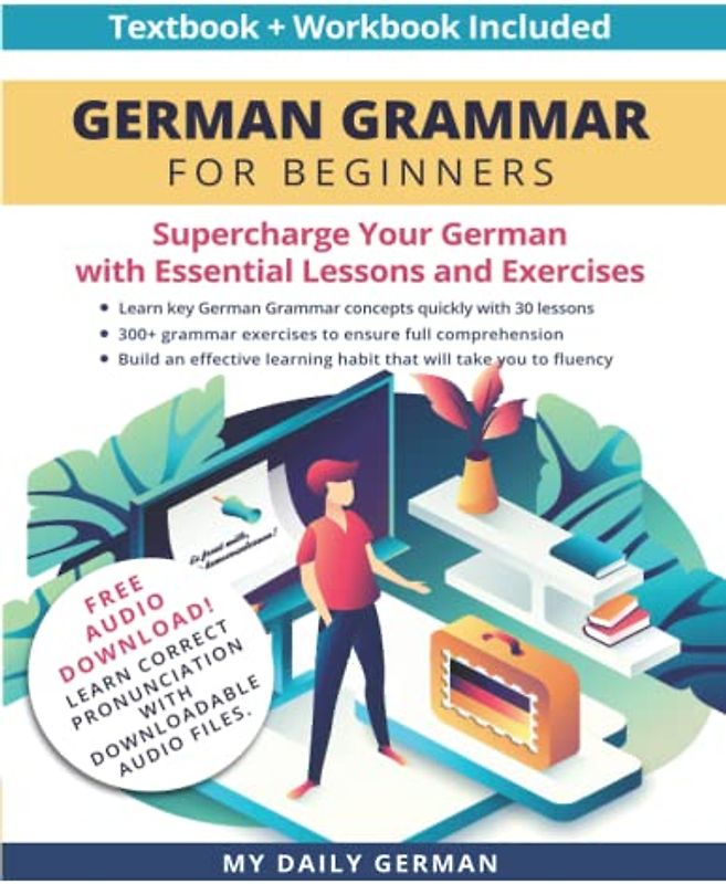 German Grammar for Beginners Textbook + Workbook Included: Supercharge Your German with Essential Lessons and Exercises (Learn German for Beginners, Band 1)
