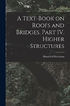 A Text-Book on Roofs and Bridges. Part IV. Higher Structures