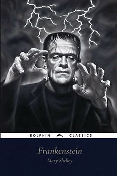 Frankenstein: Or, the Modern Prometheus - Unabridged and Fully Illustrated