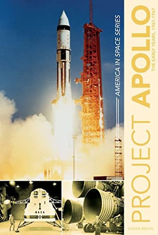 Project Apollo: The Early Years, 1961-1967 (America in Space)
