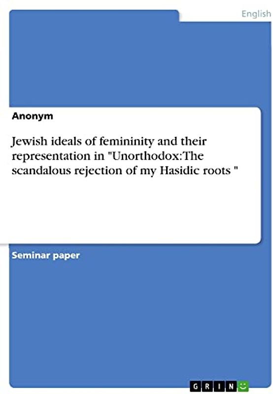 Jewish ideals of femininity and their representation in "Unorthodox: The scandalous rejection of my Hasidic roots "