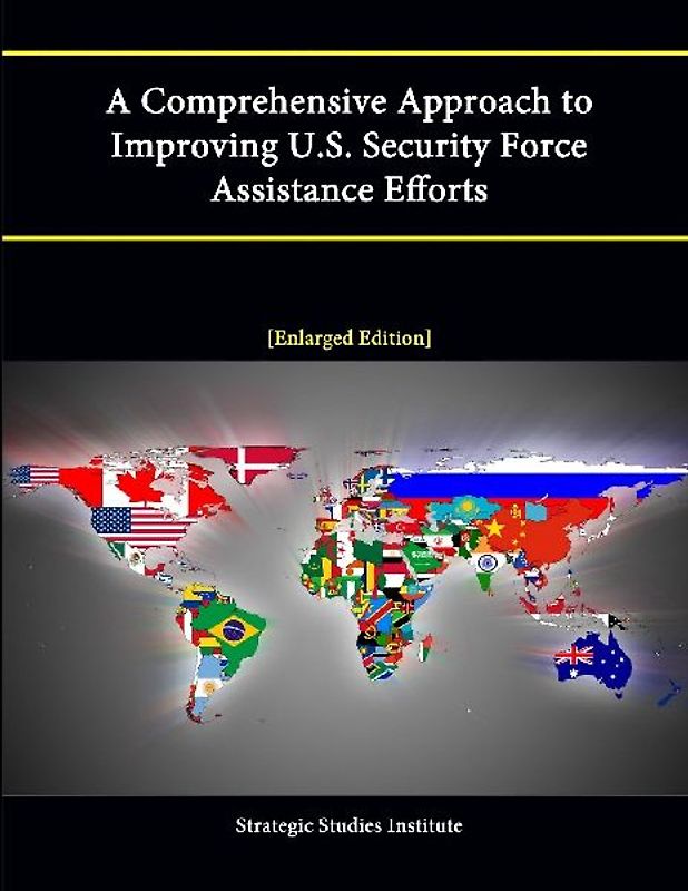 A Comprehensive Approach to Improving U.S. Security Force Assistance Efforts [Enlarged Edition]