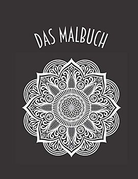 DAS MALBUCH: Mandala Malbuch für Erwachsene und Jugendliche: 40 Seiten / 20 Blätter Magische Mandalas zum Ausmalen für Entspannung und Stressabbau - ... zum Abschalten und Förderung der Kreativität