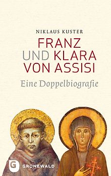 Franz und Klara von Assisi. Eine Doppelbiografie