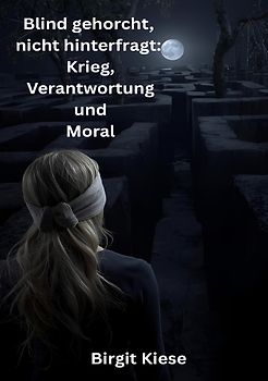 Blind gehorcht, nicht hinterfragt: Krieg, Verantwortung und Moral