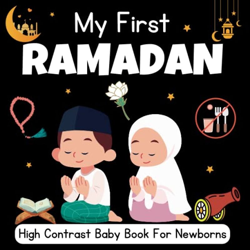 My First Ramadan High Contrast Baby Book For Newborns 0-12 Months: Black and White Pictures For My 1st RAMADAN Themed Images to Develop ... ... Gift - High Contrast Baby Books for Infants.