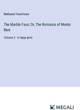 The Marble Faun; Or, The Romance of Monte Beni