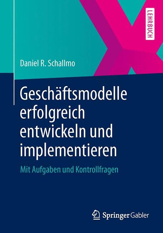 Geschäftsmodelle erfolgreich entwickeln und implementieren. Mit Aufgaben und Kontrollfragen