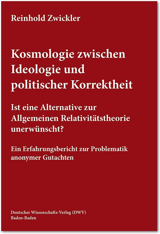 Kosmologie zwischen Ideologie und politischer Korrektheit. Ist eine Alternative zur Allgemeinen Relativitätstheorie unerwünscht?