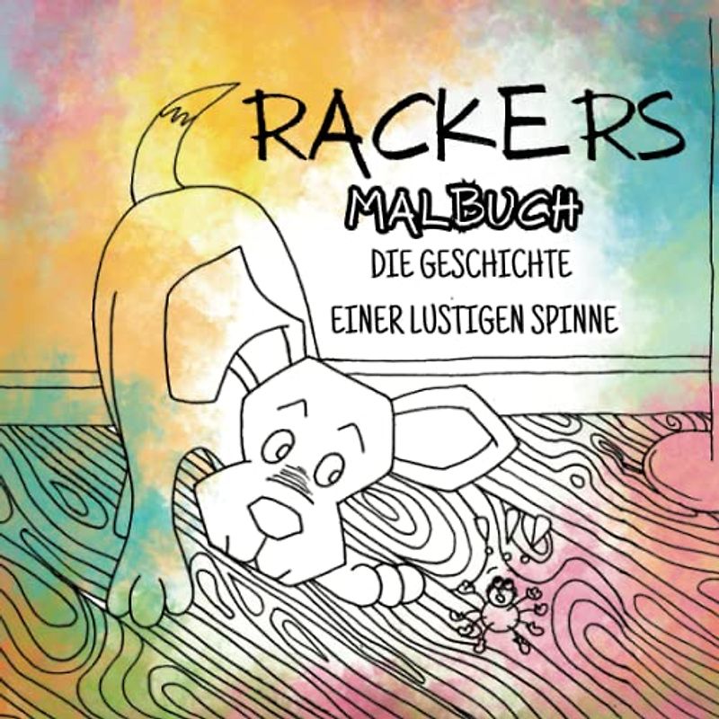 Rackers malbuch: Die Geschichte einer lustigen Spinne: Reime über einen schlauen Hund und einen ungeliebten Wurm - zum Ausmalen!