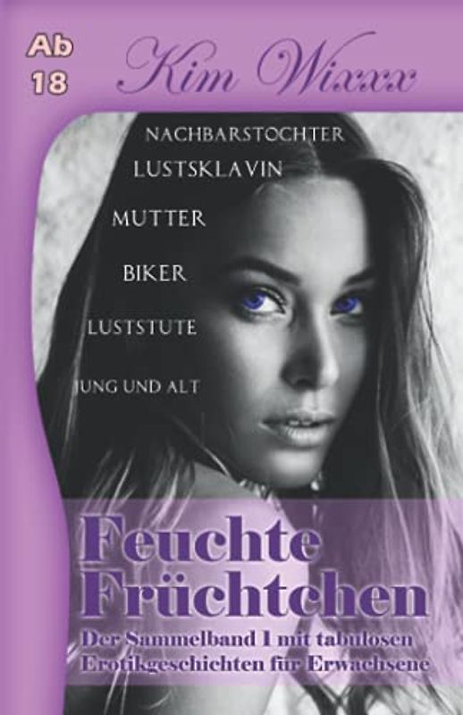 Feuchte Früchtchen: Der Sammelband 1 mit tabulosen Erotikgeschichten