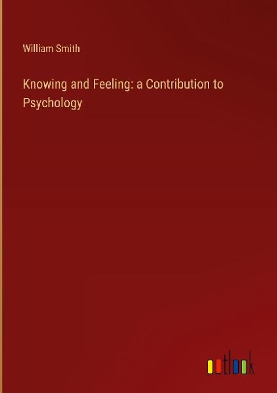 Knowing and Feeling: a Contribution to Psychology