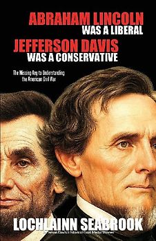 Abraham Lincoln Was a Liberal, Jefferson Davis Was a Conservative